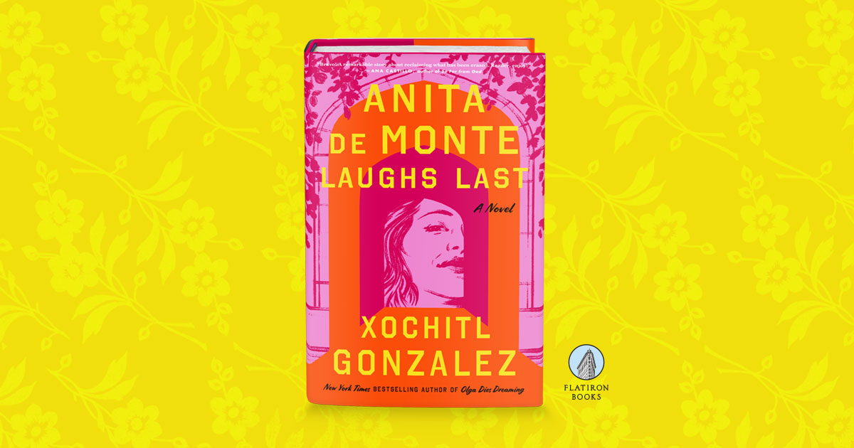 Anita de Monte Laughs Last by Xochitl Gonzalez | Flatiron Books