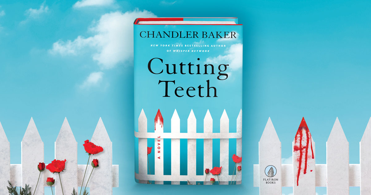 Cutting Teeth By Chandler Baker | Flatiron Books