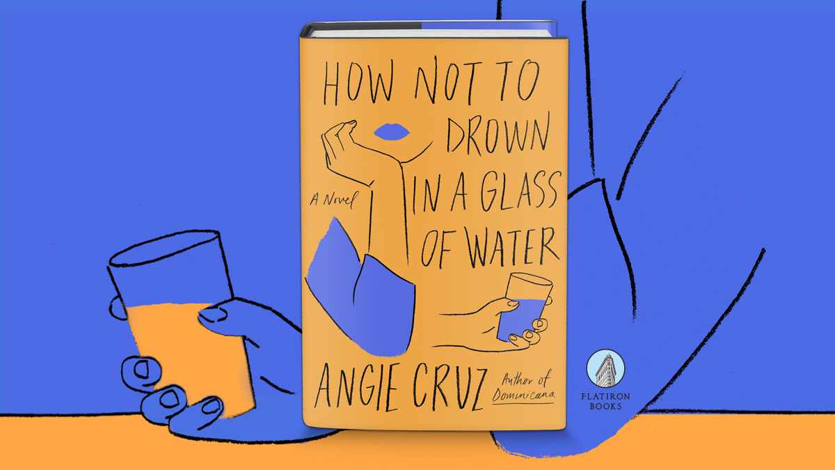 how-not-to-drown-in-a-glass-of-water-by-angie-cruz-flatiron-books