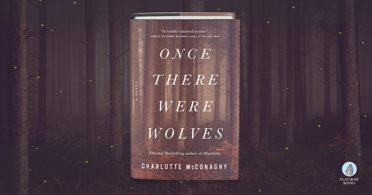 Once There Were Wolves by Charlotte McConaghy Flatiron Books
