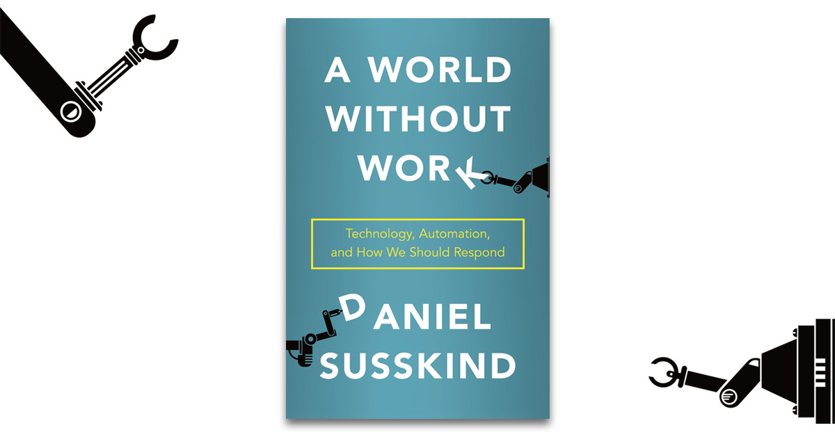 A World Without Work by Daniel Susskind