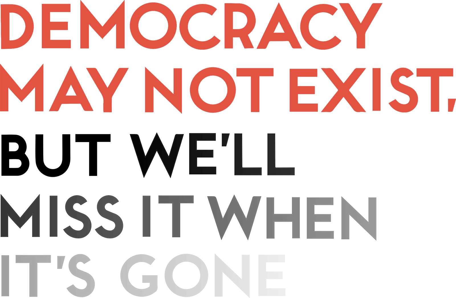 Democracy May Not Exist, but We'll Miss It When It's Gone by Astra Taylor
