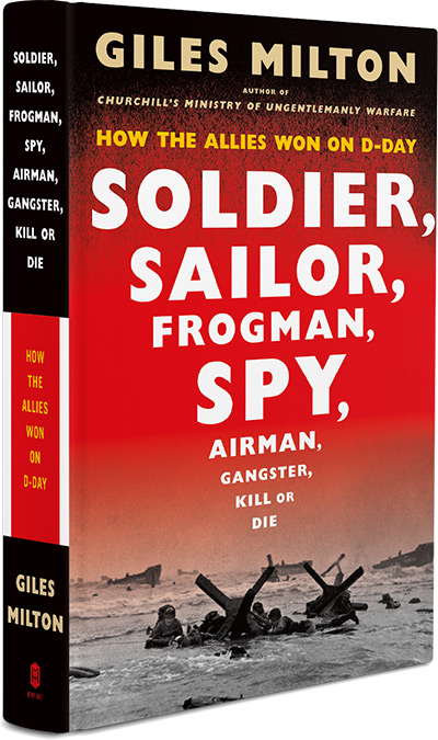 Soldier, Sailor, Frogman, Spy, Airman, Gangster, Kill or Die by Giles Milton