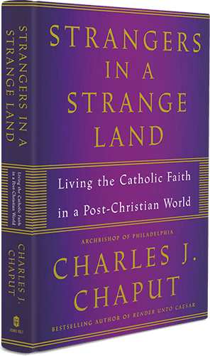Strangers in a Strange Land: Living the Catholic Faith in a Post-Christian World by Charles J. Chaput