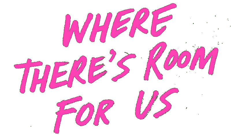 Where There’s Room For Us